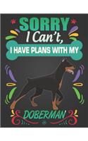 Sorry I Can't, I have plans with my Doberman: Journal Composition Notebook for Dog and Puppy Lovers