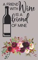 A Friend With Wine Is A Friend Of Mine: Simple Wine Journal To Rate And Record Your Tastings