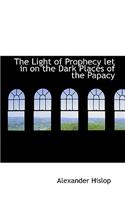 The Light of Prophecy let in on the Dark Places of the Papacy