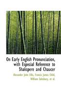 On Early English Pronunciation, with Especial Reference to Shakspere and Chaucer