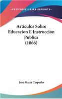 Articulos Sobre Educacion E Instruccion Publica (1866)