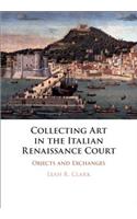 Collecting Art in the Italian Renaissance Court