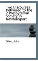 Two Discourses Delivered to the 2 Presbyterian Society in Newburyport