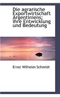 Die Agrarische Exportwirtschaft Argentiniens; Ihre Entwicklung Und Bedeutung