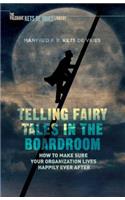 Telling Fairy Tales in the Boardroom: How to Make Sure Your Organization Lives Happily Ever After