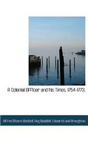 A Colonial Officer and His Times. 1754-1773.