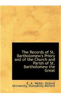 The Records of St. Bartholomew's Priory and of the Church and Parish of St. Bartholomew the Great
