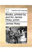 Books, Printed by and for James Hoey, Junior.