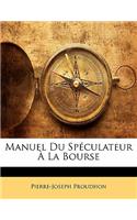 Manuel Du Spéculateur À La Bourse