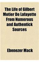 The Life of Gilbert Motier de Lafayette from Numerous and Authentick Sources