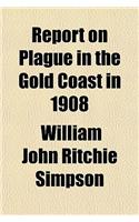 Report on Plague in the Gold Coast in 1908