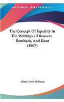 The Concept of Equality in the Writings of Rosseau, Bentham, and Kant (1907)