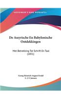 de Assyrische En Babylonische Ontdekkingen: Met Betrekking Tot Schrift En Taal (1851)