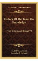 History Of The Taxes On Knowledge: Their Origin And Repeal V2