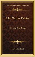 John Martin, Painter: His Life And Times