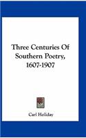 Three Centuries Of Southern Poetry, 1607-1907