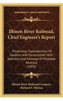 Illinois River Railroad, Chief Engineer's Report: Presenting Characteristics of Location and Construction, with Statistics and Estimate of Probable Revenue (1858)