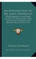 Introduction to Mr. James Anderson's Diplomata Scotiae