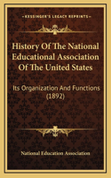 History of the National Educational Association of the United States: Its Organization and Functions (1892)