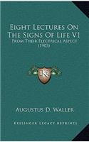 Eight Lectures on the Signs of Life V1: From Their Electrical Aspect (1903)