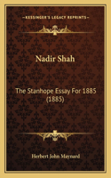 Nadir Shah: The Stanhope Essay For 1885 (1885)(English)
