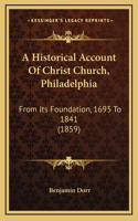 A Historical Account Of Christ Church, Philadelphia