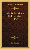 Etude Sur Le Tribunal Federal Suisse (1904)