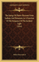 The Energy Of Photo-Electrons From Sodium And Potassium As A Function Of The Frequency Of The Incident Light (1914)