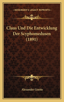 Claus Und Die Entwicklung Der Scyphomedusen (1891): (German)