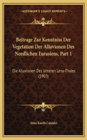 Beitrage Zur Kenntniss Der Vegetation Der Alluvionen Des Nordlichen Eurasiens, Part 1