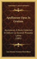 Apollineum Opus in Gratiam: Alumnorum a Musis Collectum Et Editum Cui Accessit Prosodia Latina (1801)