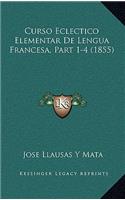 Curso Eclectico Elementar De Lengua Francesa, Part 1-4 (1855)