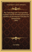 Die Chronologie Der Correspondenz Cyprians Und Der Pseudocyprianischen Schriften Ad Novatianum Und Liber De Rebaptismate (1902)