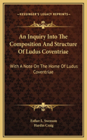 An Inquiry Into The Composition And Structure Of Ludus Coventriae