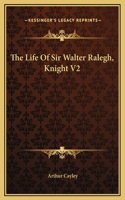 The Life Of Sir Walter Ralegh, Knight V2
