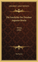 Die Geschichte Der Dresdner Augustus-Brucke: Vortrag (1902)