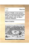 Creusa in Delfo; a new serious opera, as performed at the King's Theatre, in the Haymarket. The music entirely new, by Signor Venanzio Rauzzini.