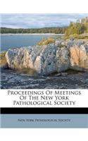Proceedings of Meetings of the New York Pathological Society