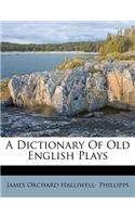 A Dictionary of Old English Plays