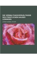 Die Verwaltungsverhaltnisse Des Furstlichen Hauses Leiningen