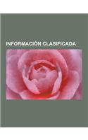 Informacion Clasificada: CIA, Legislacion Sobre Libertad de Informacion, Wikileaks, Filtracion de Documentos Diplomaticos de Los Estados Unidos: (Spanish)