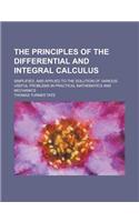 The Principles of the Differential and Integral Calculus; Simplified, and Applied to the Solution of Various Useful Problems in Practical Mathematics