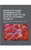 Reports of Cases Determined in the Supreme Court of the State of California (Volume 16 )