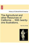 Agricultural and Other Resources of California ... with Twenty-One Illustrations.