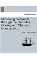 Mineralogical Travels Through the Hebrides, Orkney and Shetland Islands, Etc. Volume I