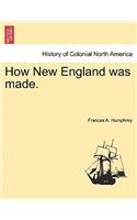 How New England Was Made.