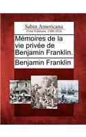 Memoires de La Vie Privee de Benjamin Franklin.: (French)