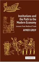 Institutions and the Path to the Modern Economy: Lessons from Medieval Trade. Political Economy of Institutions and Decisions.