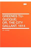 Greenes Tu-Quoque; Or, the City Gallant. 1614