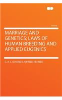 Marriage and Genetics; Laws of Human Breeding and Applied Eugenics